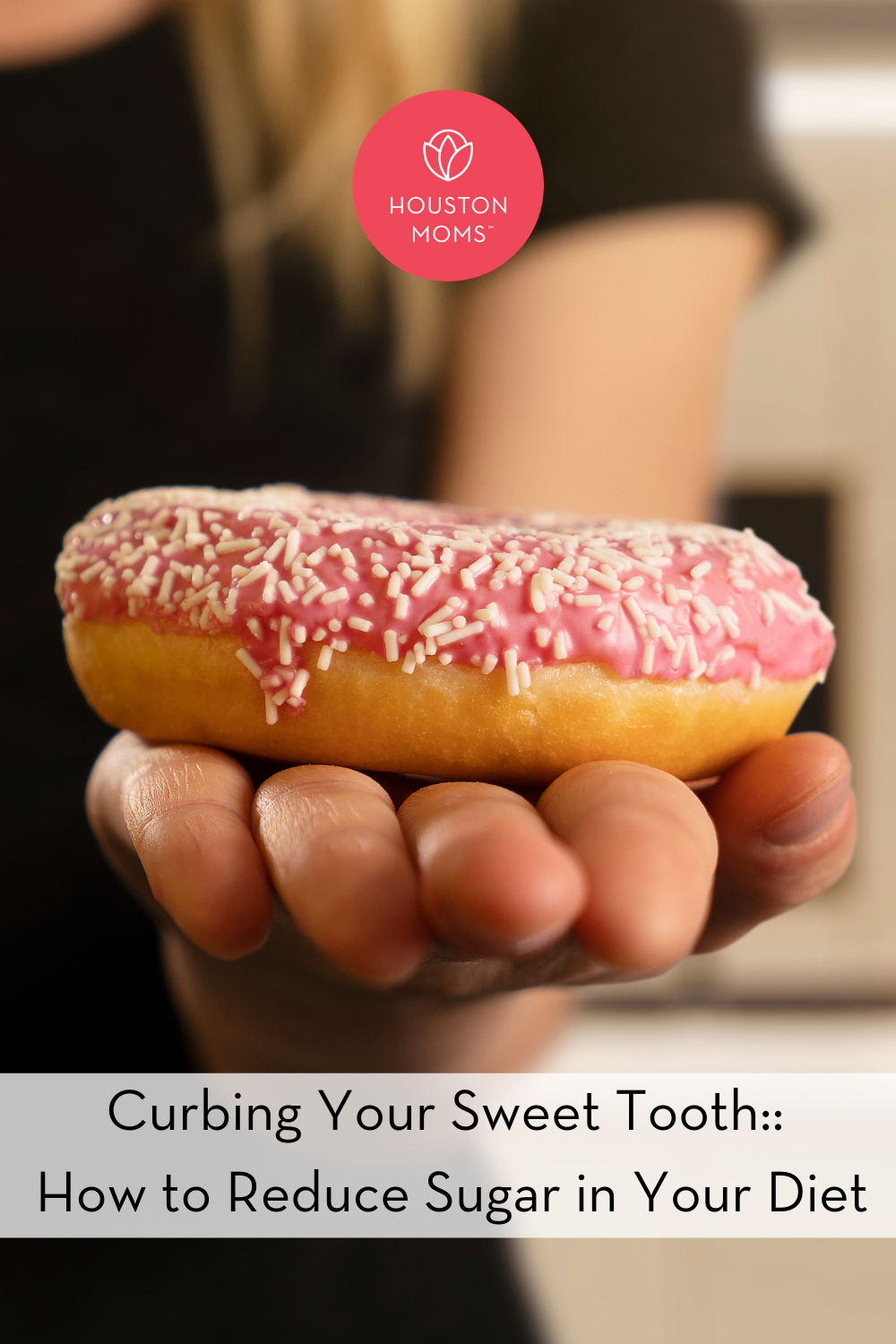 Houston Moms "Curbing Your Sweet Tooth:: How to Reduce Sugar in Your Diet" #houstonmoms #houstonmomsblog #momsaroundhouston
