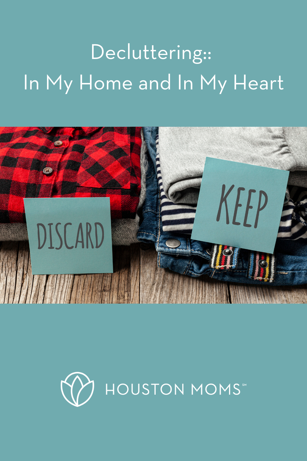Houston Moms "Decluttering:: In My Home and In My Heart" #houstonmoms #houstonmomsblog #momsaroundhouston