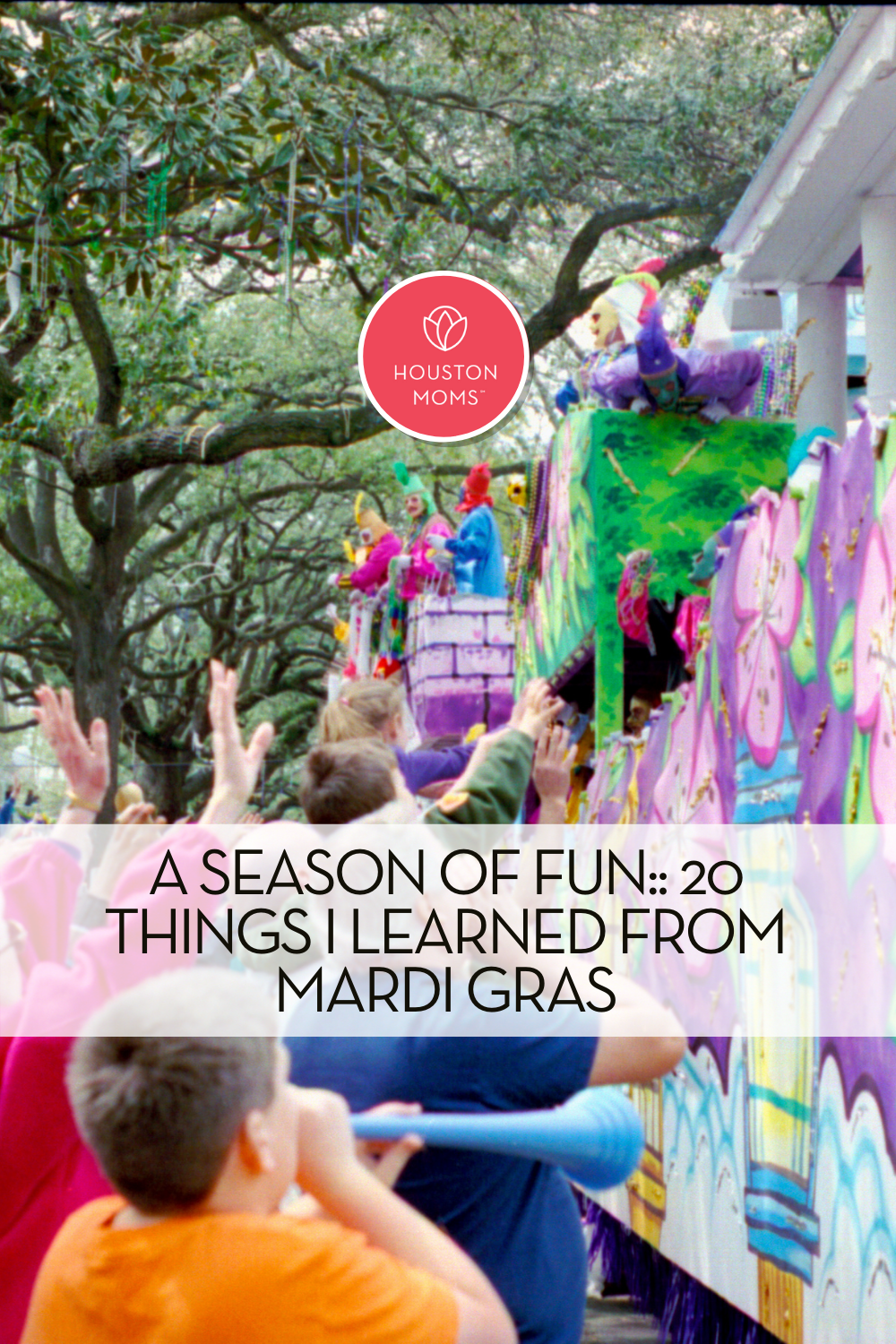 Houston Moms "A Season of Fun:: 20 Things I Learned From Mardi Gras" #houstonmoms #momsaroundhouston