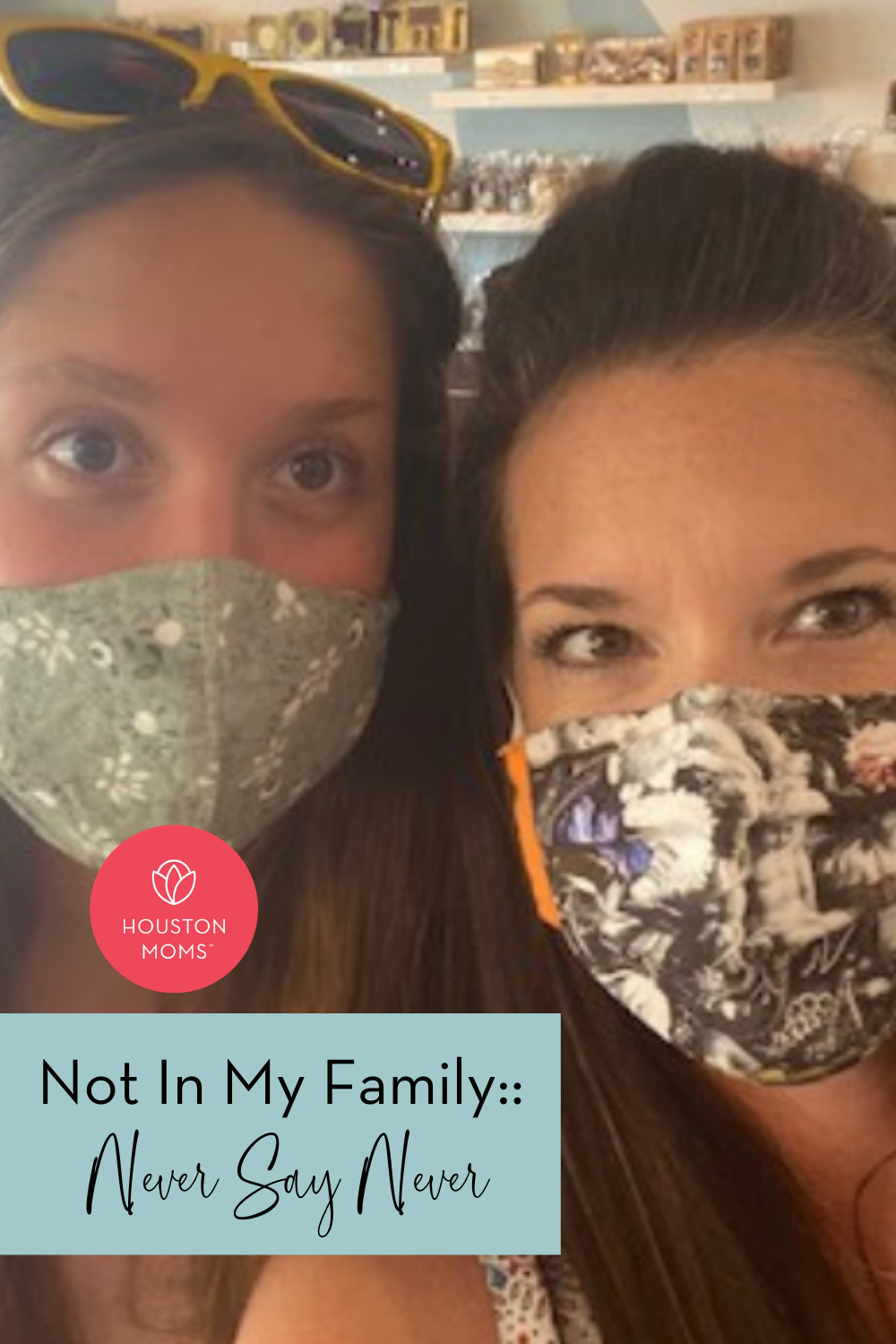 Houston Moms "Not in my Family:: Never Say Never" #houstonmoms #houstonmomsblog #momsaroundhouston