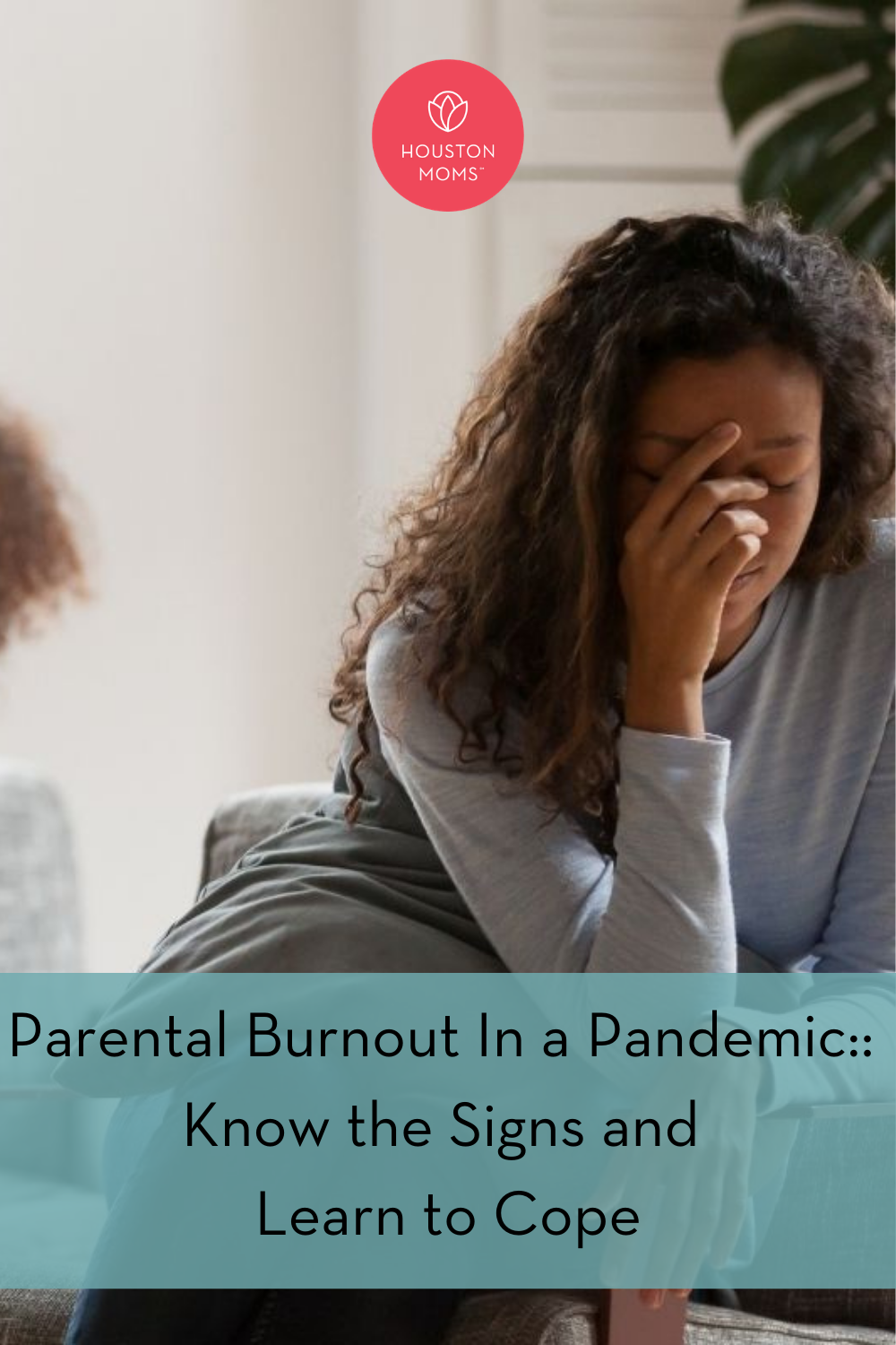 Houston Moms "Parental Burnout in a Pandemic:: Know the Signs and Learn to Cope" #houstonmoms #houstonmomsblog #momsaroundhouston