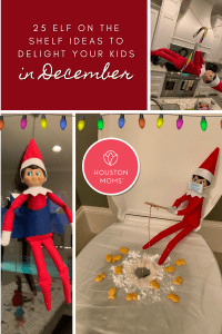 25 Elf on the shelf Ideas to delight your Kids in December. Logo: Houston moms. A collage of three Elf on the Shelf positions. From top to bottom left to right: The elf is hanging by a candy cane to a string, The elf is taped to glass with the words "The floor is lava" next to him, the elf is wearing a mask and holding a crafted fishing rod with goldfish surrounding it on top of a covered toilet bowl. 