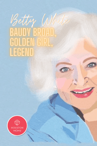 Betty White. Baudy broad, golden girl, legend. Logo: Houston Moms. A painting of Betty White by Jen Cretu. 