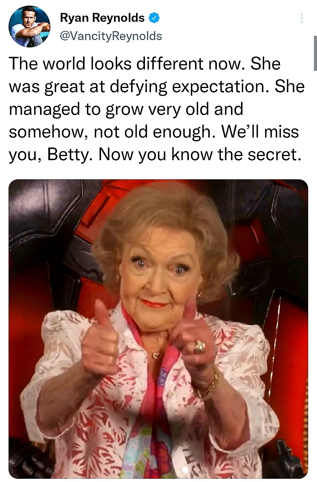 A tweet by Ryan Reynolds with the text: The world looks different now. She was great at defying expectation. She managed to grow very old and somehow, not old enough. We'll miss you, Betty. Now you know the secret. A photograph of Betty White. 
